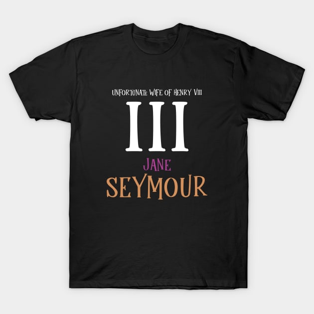 Wife No.3 King Henry VIII - Seymour T-Shirt by VicEllisArt